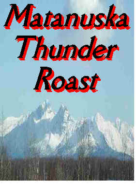 Matanuska Thunder Roast, ThisPremire Blend will rock your world, its taking Alaska By Storm, Coffee Beans Roasted Fresh Daily!